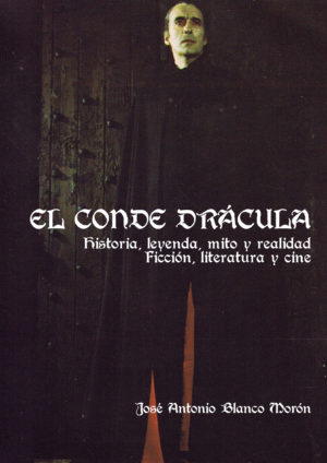 El Conde Drácula. Historia, leyenda, mito y realidad. Ficción, literatura y cine