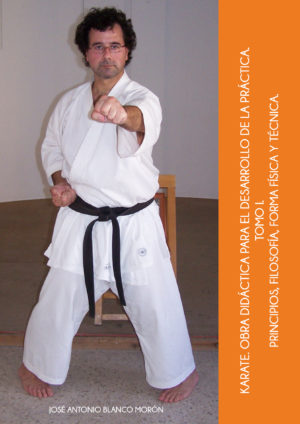 Karate. Obra didáctica para el desarrollo de la práctica. Tomo I. Principios, filosofía, forma física y técnica